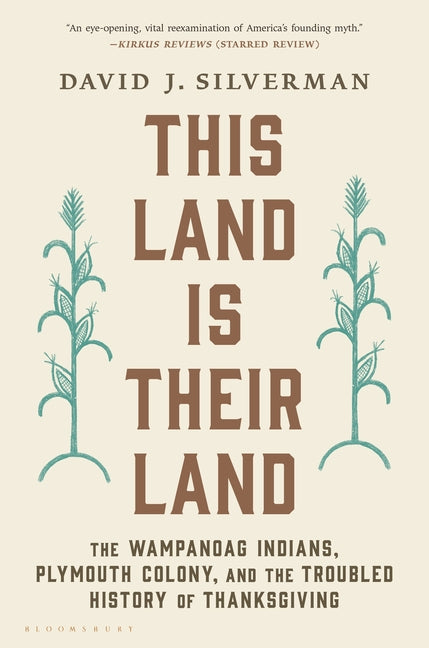 This Land Is Their Land: The Wampanoag Indians, Plymouth Colony, and the Troubled History of Thanksgiving -- David J. Silverman, Paperback