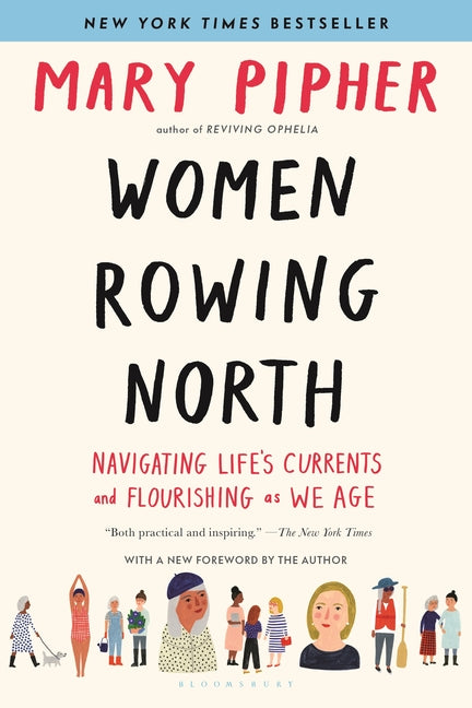 Women Rowing North: Navigating Life's Currents and Flourishing as We Age -- Mary Pipher, Paperback