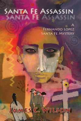 Santa Fe Assassin: A Fernando Lopez Santa Fe Mystery (Softcover) -- James C. Wilson, Paperback