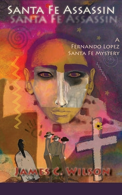 Santa Fe Assassin: A Fernando Lopez Santa Fe Mystery (Hardcover) -- James C. Wilson, Hardcover
