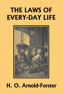 The Laws of Every-day Life (Yesterday's Classics) by Arnold-Foster, H. O.