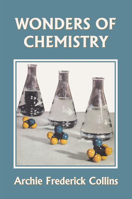 Wonders of Chemistry (Yesterday's Classics) -- Archie Frederick Collins, Paperback