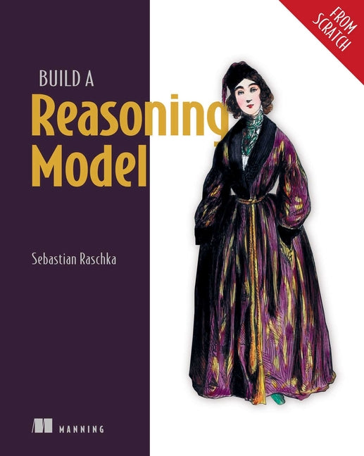Build a Reasoning Model (from Scratch) -- Sebastian Raschka, Paperback