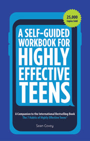 A Self-Guided Workbook for Highly Effective Teens: A Companion to the Best Selling 7 Habits of Highly Effective Teens (Gift for Teens and Tweens) by Covey, Sean