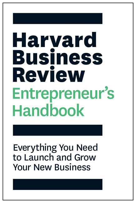 Harvard Business Review Entrepreneur's Handbook: Everything You Need to Launch and Grow Your New Business -- Harvard Business Review, Paperback
