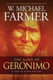 The Iliad of Geronimo: A Song of Blood and Fire by Farmer, W. Michael