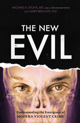 The New Evil: Understanding the Emergence of Modern Violent Crime -- Michael E. Stone, Paperback