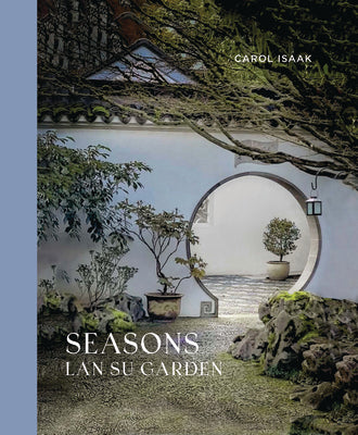 Seasons: LAN Su Garden -- Carol Isaak, Hardcover
