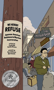 We Hereby Refuse: Japanese American Resistance to Wartime Incarceration by Abe, Frank
