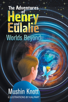 The Adventures of Henry and Eulalie: Worlds Beyond by Knott, Mushin