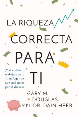 La Riqueza Correcta Para Ti (Spanish) -- Gary M. Douglas, Paperback