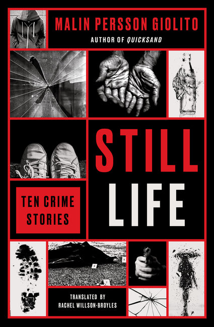 Still Life: Ten Crime Stories -- Malin Persson Giolito, Paperback