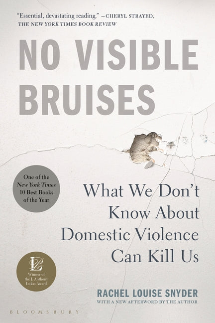 No Visible Bruises: What We Don't Know about Domestic Violence Can Kill Us -- Rachel Louise Snyder, Paperback