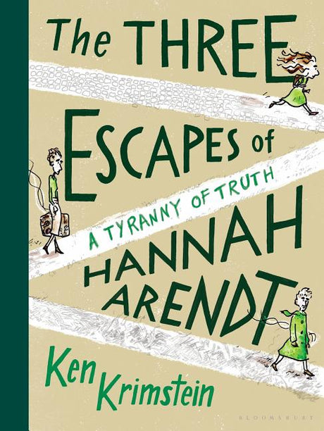 The Three Escapes of Hannah Arendt: A Tyranny of Truth -- Ken Krimstein, Hardcover