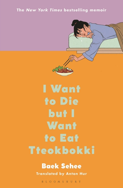 I Want to Die But I Want to Eat Tteokbokki: A Memoir -- Baek Sehee, Hardcover