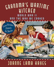 Grandma's Wartime Kitchen: World War II and the Way We Cooked by Hayes, Joanne Lamb