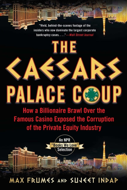 The Caesars Palace Coup: How a Billionaire Brawl Over the Famous Casino Exposed the Power and Greed of Wall Street -- Sujeet Indap, Paperback