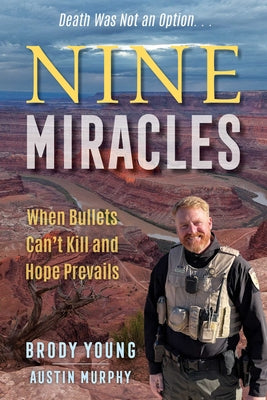 Nine Miracles: When Bullets Can't Kill and Hope Prevails -- Brody Young, Hardcover