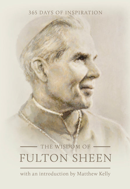 The Wisdom of Fulton Sheen: 365 Days of Inspiration -- Fulton Sheen, Hardcover
