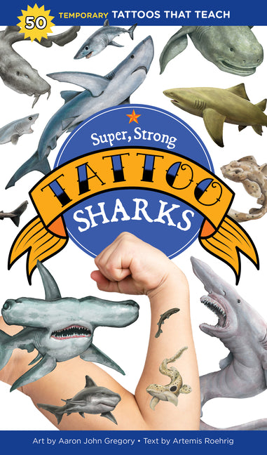 Super, Strong Tattoo Sharks: 50 Temporary Tattoos That Teach -- Aaron John Gregory, Paperback