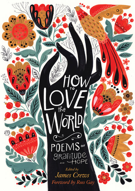 How to Love the World: Poems of Gratitude and Hope -- James Crews, Paperback
