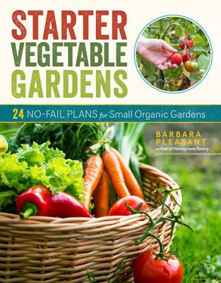 Starter Vegetable Gardens, 2nd Edition: 24 No-Fail Plans for Small Organic Gardens -- Barbara Pleasant, Paperback