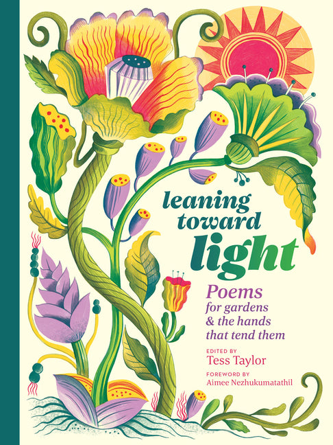 Leaning Toward Light: Poems for Gardens & the Hands That Tend Them -- Tess Taylor, Hardcover