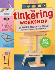 The Tinkering Workshop: Explore, Invent & Build with Everyday Materials; 100 Hands-On Steam Projects by Jenkins, Ryan