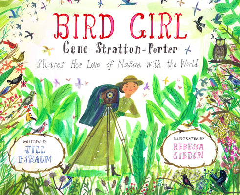 Bird Girl: Gene Stratton-Porter Shares Her Love of Nature with the World -- Jill Esbaum, Hardcover