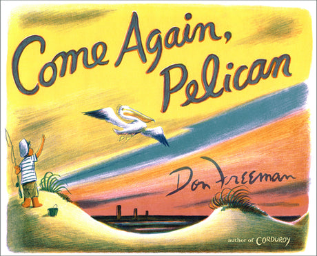 Come Again, Pelican -- Don Freeman, Hardcover
