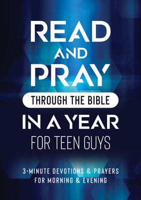 Read and Pray Through the Bible in a Year for Teen Guys: 3-Minute Devotions & Prayers for Morning & Evening -- Compiled by Barbour Staff, Paperback