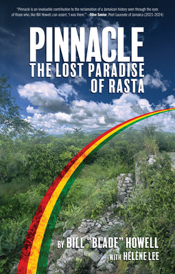 Pinnacle: The Lost Paradise of Rasta -- Bill Blade Howell, Hardcover