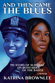 And Then Came the Blues: My Story of Survival on Both Sides of the Badge by Brownlee, Katrina