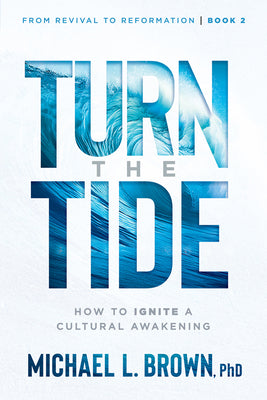 Turn the Tide: How to Ignite a Cultural Awakening Volume 2 -- Michael L. Brown, Paperback
