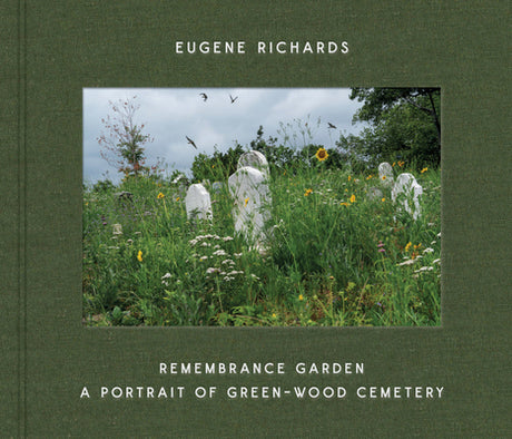 Eugene Richards: Remembrance Garden: A Portrait of Green-Wood Cemetery -- Eugene Richards, Hardcover