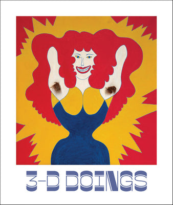 3-D Doings: The Imagist Object in Chicago Art: 1964-1980 -- Ian Berry, Hardcover