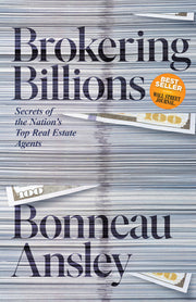 Brokering Billions: Secrets of the Nation's Top Real Estate Agents by Ansley, Bonneau