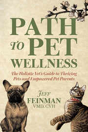 Path to Pet Wellness: The Holistic Vet's Guide to Thriving Pets and Empowered Pet Parents by Feinman, Jeff