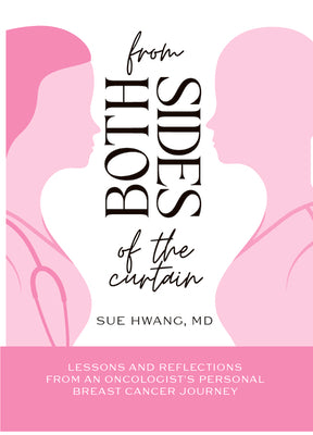 From Both Sides of the Curtain: Lessons and Reflections from an Oncologist's Personal Breast Cancer Journey -- Sue Hwang, Paperback