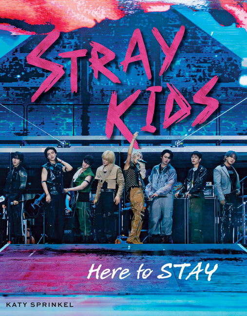 Stray Kids: Here to Stay by Sprinkel, Katy