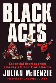 Black Aces: Essential Stories from Hockey's Black Trailblazers by McKenzie, Julian