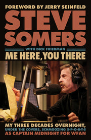 Me Here, You There: My Three Decades Overnight, Under the Covers, Schmoozing S-P-O-R-T-S as Captain Midnight for Wfan by Somers, Steve