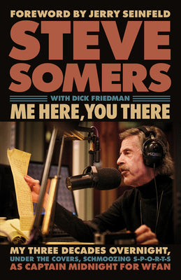 Me Here, You There: My Three Decades Overnight, Under the Covers, Schmoozing S-P-O-R-T-S as Captain Midnight for Wfan by Somers, Steve