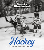 The Story of Hockey in 100 Photographs by Sports Illustrated