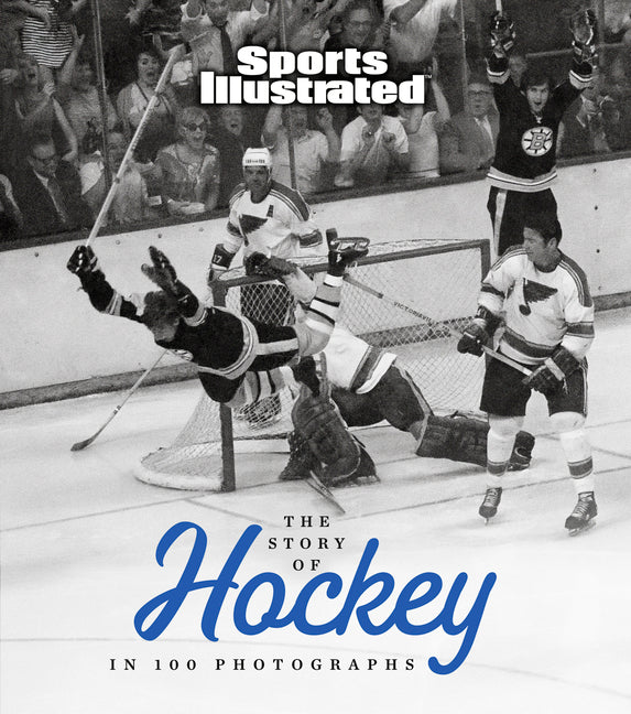 The Story of Hockey in 100 Photographs -- Sports Illustrated, Hardcover