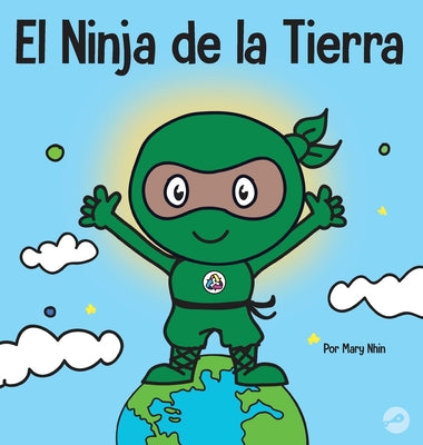 El Ninja de la Tierra: Un libro para niños sobre reciclar, reducir y reutilizar by Nhin, Mary