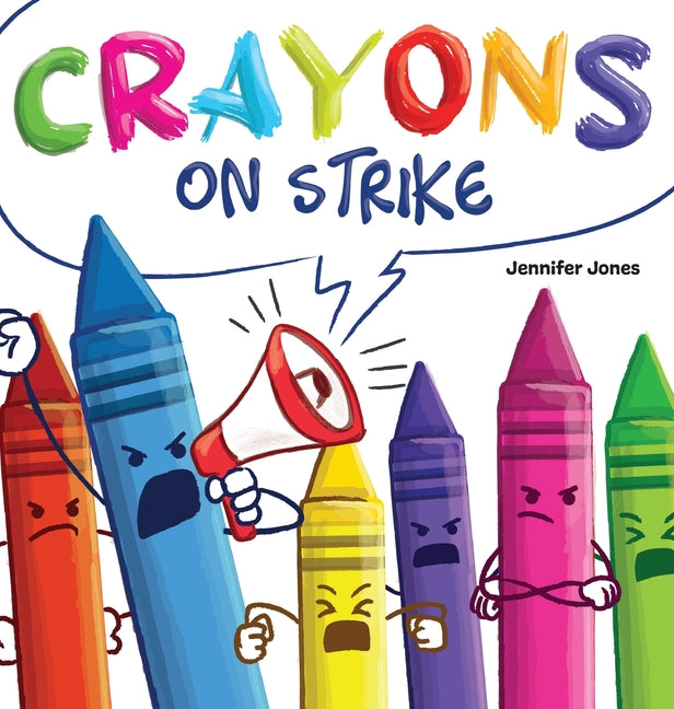Crayons on Strike: A Funny, Rhyming, Read Aloud Kid's Book About Respect and Kindness for School Supplies -- Jennifer Jones, Hardcover