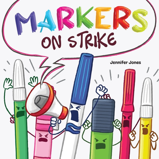Markers on Strike: A Funny, Rhyming, Read Aloud About Being Responsible With School Supplies -- Jennifer Z. Jones, Paperback