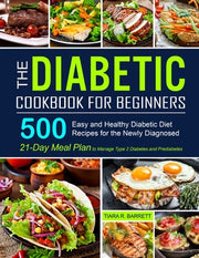 The Diabetic Cookbook for Beginners: 500 Easy and Healthy Diabetic Diet Recipes for the Newly Diagnosed - 21-Day Meal Plan to Manage Type 2 Diabetes a by Barrett, Tiara R.