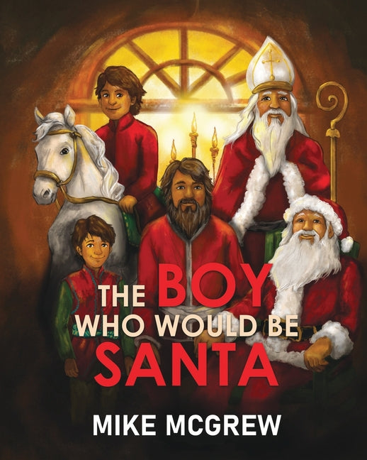 The Boy Who Would Be Santa -- Mike McGrew, Paperback